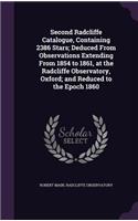 Second Radcliffe Catalogue, Containing 2386 Stars; Deduced From Observations Extending From 1854 to 1861, at the Radcliffe Observatory, Oxford; and Reduced to the Epoch 1860