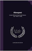 Absegami: Annals of Eyren Haven and Atlantic City, 1609 to 1904