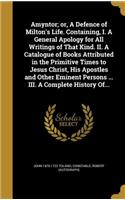 Amyntor; or, A Defence of Milton's Life. Containing, I. A General Apology for All Writings of That Kind. II. A Catalogue of Books Attributed in the Primitive Times to Jesus Christ, His Apostles and Other Eminent Persons ... III. A Complete History