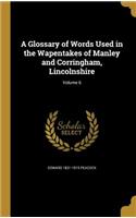A Glossary of Words Used in the Wapentakes of Manley and Corringham, Lincolnshire; Volume 6