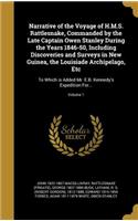 Narrative of the Voyage of H.M.S. Rattlesnake, Commanded by the Late Captain Owen Stanley During the Years 1846-50, Including Discoveries and Surveys in New Guinea, the Louisiade Archipelago, Etc