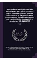 Department of Transportation and Related Agencies Appropriations for Fiscal Year 1994: Hearings Before a Subcommittee of the Committee on Appropriations, United States Senate, One Hundred Third Congress, First Session, on H.R. 2490/275