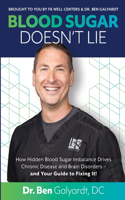 Blood Sugar Doesn't Lie: How Hidden Blood Sugar Imbalance Drives Chronic Disease and Brain Disorders - and Your Guide to Fixing It!
