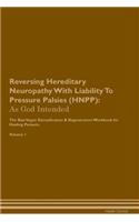 Reversing Hereditary Neuropathy with Liability to Pressure Palsies (Hnpp): As God Intended the Raw Vegan Plant-Based Detoxification & Regeneration Workbook for Healing Patients. Volume 1