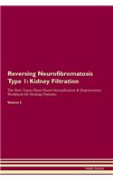 Reversing Neurofibromatosis Type 1: Kidney Filtration The Raw Vegan Plant-Based Detoxification & Regeneration Workbook for Healing Patients.Volume 5