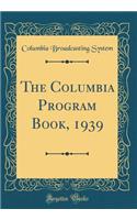 The Columbia Program Book, 1939 (Classic Reprint)