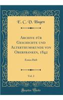 Archive FÃ¼r Geschichte Und Alterthumskunde Von Oberfranken, 1842, Vol. 2: Erstes Heft (Classic Reprint)