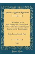 Catalogue de la BibliothÃ¨que d'Un Amateur, Avec Notes Bibliographiques, Critiques Et LittÃ©raires, Vol. 3: Belles-Lettres; Seconde Partie (Classic Reprint)