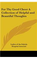 For Thy Good Cheer A Collection of Helpful and Beautiful Thoughts