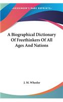 A Biographical Dictionary Of Freethinkers Of All Ages And Nations