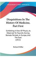 Disquisitions In The History Of Medicine, Part First