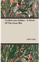 Civilian into Soldier - A Novel Of The Great War