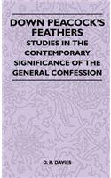 Down Peacock's Feathers - Studies In The Contemporary Significance Of The General Confession