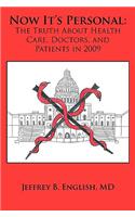 Now It's Personal: The Truth About Health Care, Doctors, and Patients in 2009