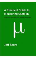 Practical Guide to Measuring Usability: 72 Answers to the Most Common Questions about Quantifying the Usability of Websites and Software