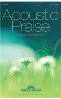 Acoustic Praise: (songs for the Growing Choir)