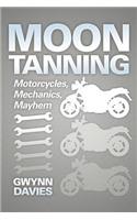 Moon Tanning: Motorcycles, Mechanics, Mayhem(English)