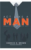 ACT Like a Man