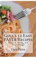 Gina's 52 Easy PASTA Recipes: Once A Week, All Year Long!(Gina's 52... Once a Week, All Year Long!)