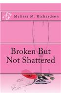 Broken But Not Shattered