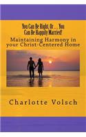 You Can Be Right, Or You Can Be Happily Married!: Maintaining Harmony In Your Christ-Centered Home(English)