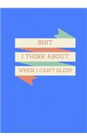 Shit I Think About When I Can't Sleep