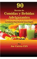 90 Recetas de Comidas y Bebidas Adelgazantes Para Deshacerse de la Grasa Hoy: La Solucion Para Derretir Grasa Rapido(Spanish)