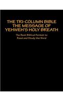 The Tri-Column Bible The Message of Yehweh's Holy Breath: The Best Biblical Format to Read and Study the Word