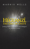 Héguanzî, the Dao of Unity: Linking Politics, Philosophy and Religion in Ancient China