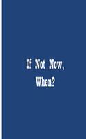 If Not Now, When? - Notebook / Extended Lines / Soft Matte Cover: An Ethi Pike Collectible Journal