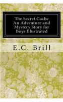 Secret Cache An Adventure and Mystery Story for Boys Illustrated