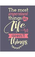 The most important things in life aren't things (Inspirational Journal, Diary, N