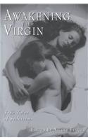 Awakening the Virgin: True Tales of Seduction