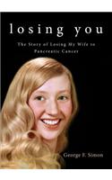 Losing You: The Story of Losing My Wife to Pancreatic Cancer(English)
