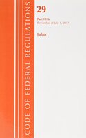 Code of Federal Regulations, Title 29 Labor/OSHA 1926, Revised as of July 1, 2017: (Code of Federal Regulations, Title 29 Labor/OSHA)
