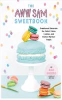 Aww Sam Cake and Cookie Decorating Book: Sweet Techniques for the Most Adorable Desserts