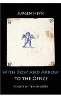 With Bow and Arrow to the Office