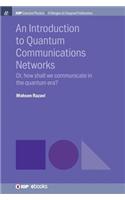 An Introduction to Quantum Communication Networks: Or, How Shall We Communicate in the Quantum Era?(IOP Concise Physics)