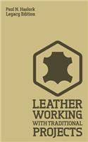 Leather Working With Traditional Projects (Legacy Edition)