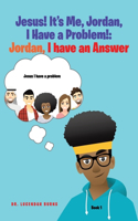 Jesus! It's Me Jordan, I Have a Problem!: Book 1