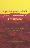 20 Year Old's Guide to Spiritualism And Business