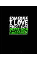 Someone I Love Needs A Cure Depression Awareness