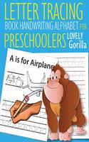 Letter Tracing Book Handwriting Alphabet for Preschoolers Lovely Gorilla: Letter Tracing Book -Practice for Kids - Ages 3+ - Alphabet Writing Practice - Handwriting Workbook - Kindergarten - toddler - Lovely Gorilla