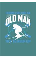 I Know I Ski Like An Old Man Try to Keep Up
