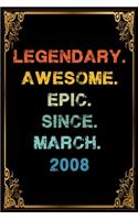 Legendary Awesome Epic Since March 2008 Birthday Notebook journal gift