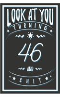 Look At You Turning 46 And Shit: 46 Years Old Gifts. 46th Birthday Funny Gift for Men and Women. Fun, Practical And Classy Alternative to a Card.