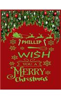 PHILLIP wish you a merry christmas: A Creative Holiday Coloring, Drawing, Word Search, Maze, Crosswords, Matching, Color by Number, Recipes and Word Scramble Activities Book for Boys a