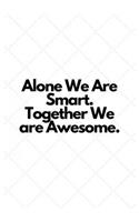 Alone We Are Smart. Together We are Awesome.