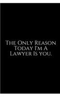 The Only Reason Today: Lawyer Gift: 6x9 Notebook, Ruled, 100 pages, funny appreciation gag gift for men/women, for office, unique diary for her/him, perfect as a Gift. fun