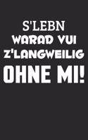 S'Leben Warad Vui Z'Langweilig Ohne Mi!